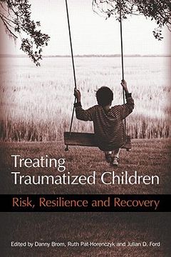 treating traumatized children,risk, resilience and recovery