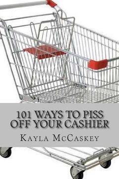 portada 101 Ways to Piss Off Your Cashier (en Inglés)