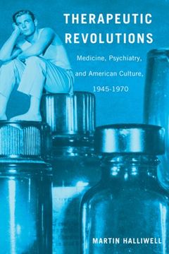 portada Therapeutic Revolutions: Medicine, Psychiatry, and American Culture, 1945-1970