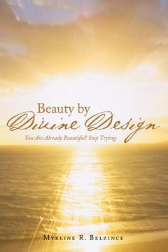 portada Beauty by Divine Design: You Are Already Beautiful! Stop Trying. (in English)