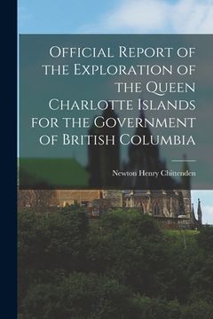 portada Official Report of the Exploration of the Queen Charlotte Islands for the Government of British Columbia