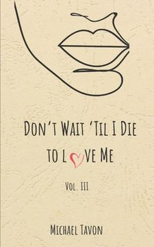 portada Don't Wait til I Die to Love Me III (in English)