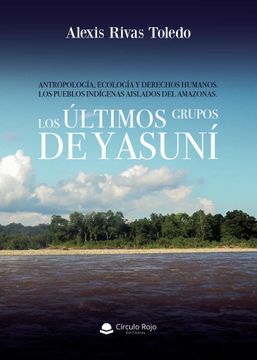 portada Antropologia, Ecologia y Derechos Humanos. Los Pueblos Indigenas a Islados del Amazonas. Los Ultimos Grupos de Yasuni. (in Spanish)