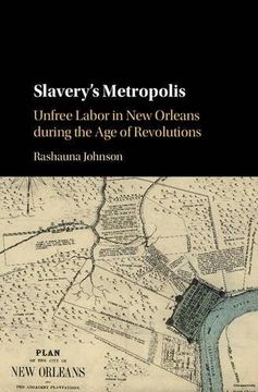 portada Slavery's Metropolis: Unfree Labor in new Orleans During the age of Revolutions (Cambridge Studies on the African Diaspora) (en Inglés)