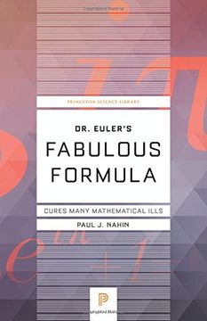 portada Dr. Euler's Fabulous Formula: Cures Many Mathematical Ills (Princeton Science Library) (en Inglés)