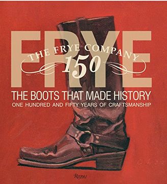 portada Frye: The Boots That Made History: 150 Years of Craftsmanship (en Inglés)