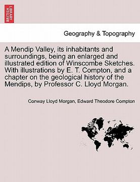 portada a   mendip valley, its inhabitants and surroundings, being an enlarged and illustrated edition of winscombe sketches. with illustrations by e. t. comp