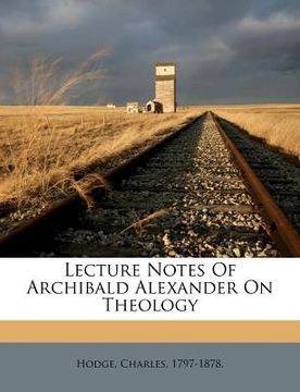 portada lecture notes of archibald alexander on theology (in English)