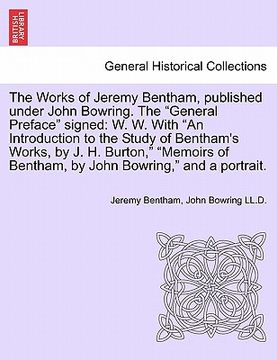 portada the works of jeremy bentham, published under john bowring. the "general preface" signed: w. w. with "an introduction to the study of bentham's works, (in English)
