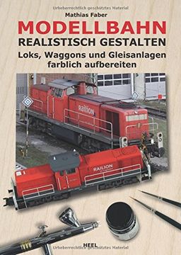 portada Modellbahn realistisch gestalten: Loks, Waggons und Gleisanlagen farblich aufbereiten (en Alemán)