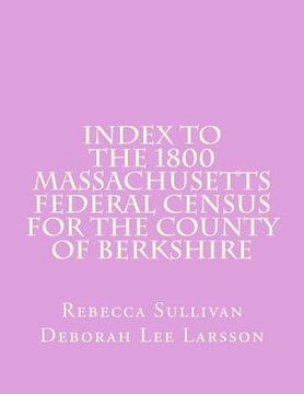 portada Index to the 1800 Massachusetts Federal Census for the County of Berkshire (en Inglés)