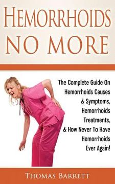 portada Hemorrhoids no More: The Complete Guide on Hemorrhoids Causes & Symptoms, Hemorrhoids Treatments, & how Never to Have Hemorrhoids Ever Again! (en Inglés)