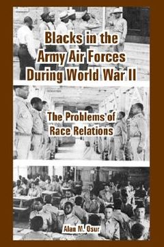 portada blacks in the army air forces during world war ii: the problems of race relations (en Inglés)