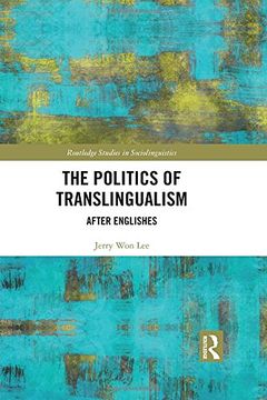 portada The Politics of Translingualism: After Englishes (en Inglés)