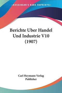 portada Berichte Uber Handel Und Industrie V10 (1907) (in German)