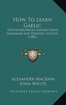 portada how to learn gaelic: orthographical instructions grammar and reading lessons (1906) (en Inglés)