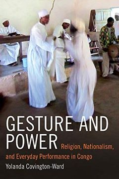 portada Gesture and Power: Religion, Nationalism, and Everyday Performance in Congo (Religious Cultures of African and African Diaspora People)