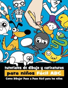 portada Tutoriales de Dibujo y Caricaturas Para Niños Fácil Abc: Como Dibujar Paso a Paso Fácil Para los Niños: Volume 1