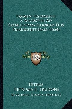 portada Examen Testamenti S. Augustini Ad Stabiliendam Filiorum Eius Primogenituram (1654) (in Latin)