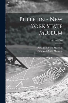 portada Bulletin - New York State Museum; no. 104 1906 (en Inglés)