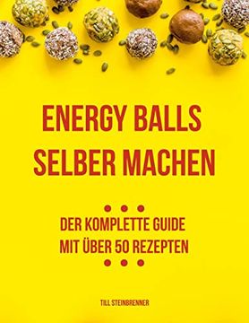 portada Energy Balls Selber Machen: Der Komplette Guide mit Über 50 Rezepten