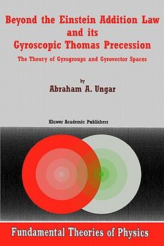 portada beyond the einstein addition law and its gyroscopic thomas precession: the theory of gyrogroups and gyrovector spaces (en Inglés)