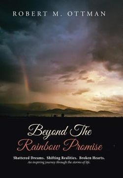 portada Beyond The Rainbow Promise: Shattered Dreams. Shifting Realities. Broken Hearts. An inspiring journey through the storms of life. (en Inglés)