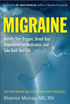 portada migraine: identify your triggers, break your dependence on medication, take back your life: an integrative self-care plan for wellness (in English)
