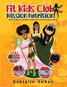portada Fit Kids Club - Mission Nutrition: Small Steps to Health, Wellness and Conscious Living (en Inglés)