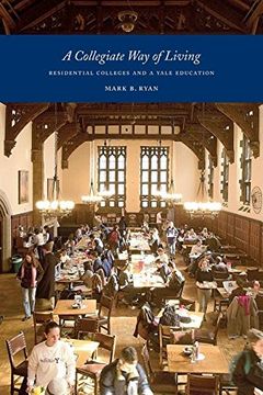portada A Collegiate Way of Living: Residential Colleges and a Yale Education (in English)