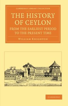 portada The History of Ceylon From the Earliest Period to the Present Time: With an Appendix, Containing an Account of its Present Condition (Cambridge. Perspectives From the Royal Asiatic Society) (en Inglés)