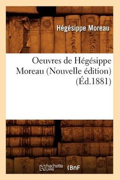 portada Oeuvres de Hégésippe Moreau (Nouvelle Édition) (Éd.1881) (en Francés)