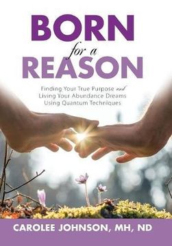 portada Born for a Reason: Finding Your True Purpose and Living Your Abundance Dreams Using Quantum Techniques