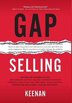 portada Gap Selling: Getting the Customer to Yes: How Problem-Centric Selling Increases Sales by Changing Everything you Know About Relationships, Overcoming Objections, Closing and Price (en Inglés)