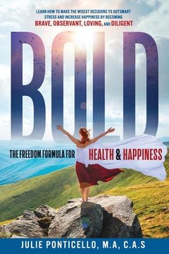 portada B.O.L.D: The Freedom Formula for Health & Happiness: Learn How To Make The Wisest Decisions To Outsmart Stress And Increase Hea (en Inglés)