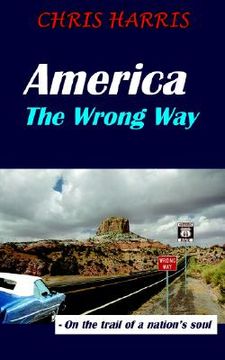 portada america the wrong way: on the trail of a nation's soul