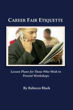 portada Career Fair Etiquette: Lesson plans for those who wish to present workshops (en Inglés)