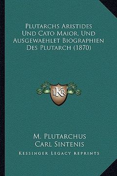 portada Plutarchs Aristides Und Cato Maior, Und Ausgewaehlet Biographien Des Plutarch (1870) (in German)