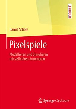 portada Pixelspiele: Modellieren und Simulieren mit Zellulären Automaten (en Alemán)