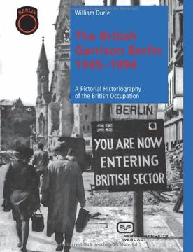 portada The British Garrison Berlin 1945-1994: A pictorial historiography of the British occupation (en Inglés)