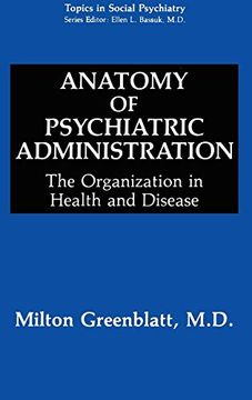 portada Anatomy of Psychiatric Administration: The Organization in Health and Disease (Topics in Social Psychiatry) (in English)