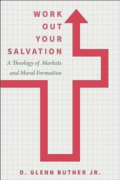 portada Work out Your Salvation: A Theology of Markets and Moral Formation (en Inglés)