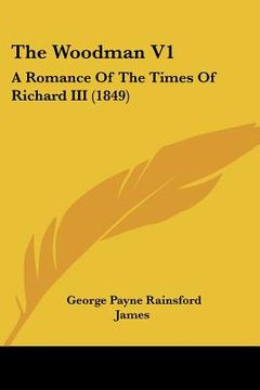 portada the woodman v1: a romance of the times of richard iii (1849) (en Inglés)