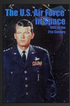 portada The U.S. Air Force in Space: 1945 to the Twenty-First Century: Proceedings of the Air Force Historical Foundation Symposium (en Inglés)