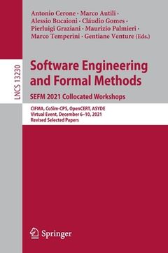 portada Software Engineering and Formal Methods. Sefm 2021 Collocated Workshops: Cifma, Cosim-Cps, Opencert, Asyde, Virtual Event, December 6-10, 2021, Revise (en Inglés)