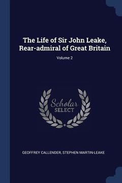 portada The Life of Sir John Leake, Rear-admiral of Great Britain; Volume 2 (en Inglés)