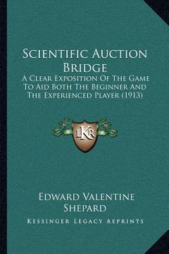 portada scientific auction bridge: a clear exposition of the game to aid both the beginner and the experienced player (1913) (en Inglés)