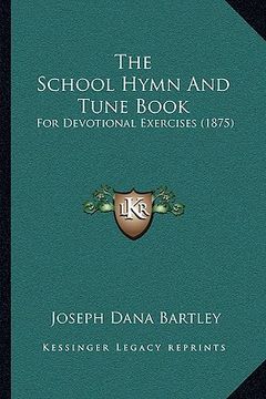 portada the school hymn and tune book: for devotional exercises (1875) (en Inglés)