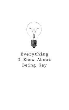 portada Everything I Know About Being Gay (en Inglés)