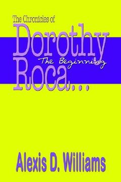 portada the chronicles of dorothy roca: the beginning (en Inglés)